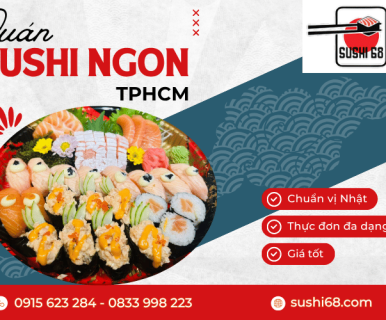 Quán sushi ngon TPHCM chuẩn vị Nhật, thực đơn đa dạng, giá tốt